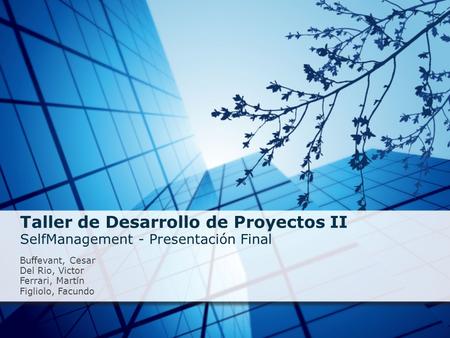 Taller de Desarrollo de Proyectos II SelfManagement - Presentación Final Buffevant, Cesar Del Rio, Victor Ferrari, Martín Figliolo, Facundo.