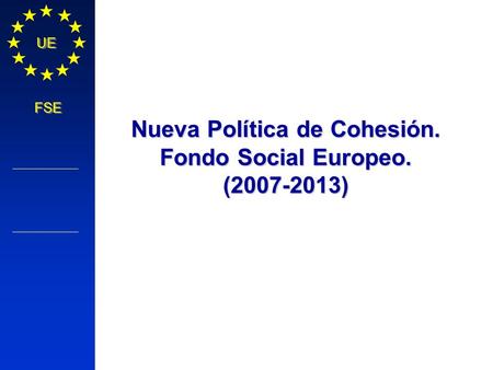 Nueva Política de Cohesión. Fondo Social Europeo.