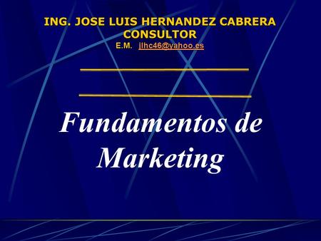 ING. JOSE LUIS HERNANDEZ CABRERA Fundamentos de Marketing