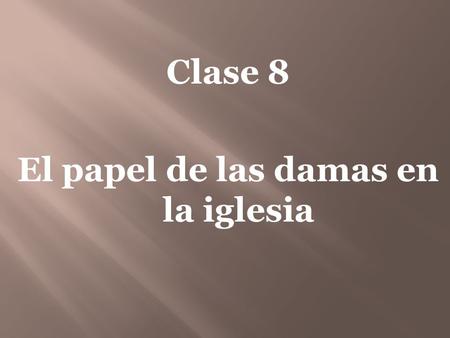 Clase 8 El papel de las damas en la iglesia