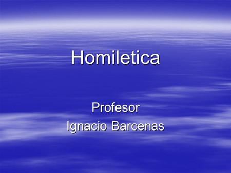 Homiletica Profesor Ignacio Barcenas.