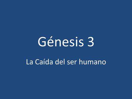 Génesis 3 La Caída del ser humano.