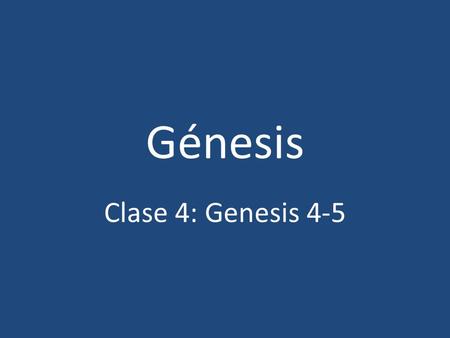 Génesis Clase 4: Genesis 4-5.