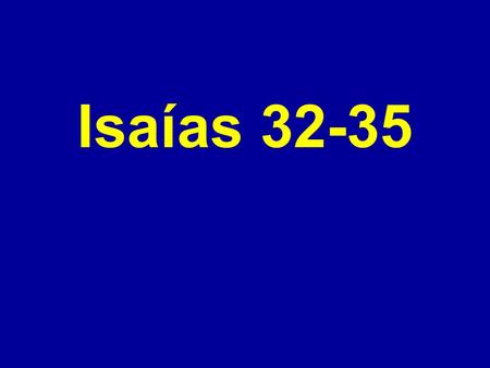 Isaías 32-35.