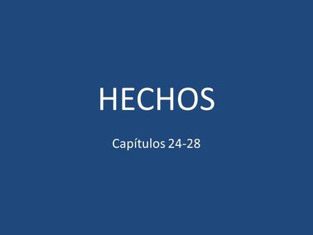 HECHOS Capítulos 24-28.