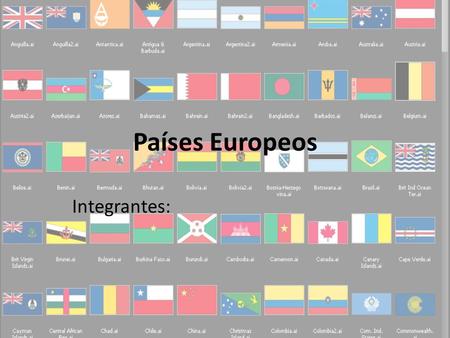 Países Europeos Integrantes:.