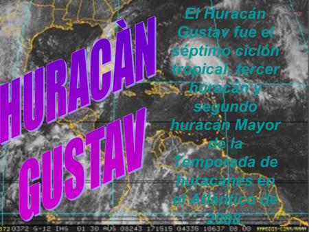 El Huracán Gustav fue el séptimo ciclón tropical, tercer huracán y segundo huracán Mayor de la Temporada de huracanes en el Atlántico de 2008.