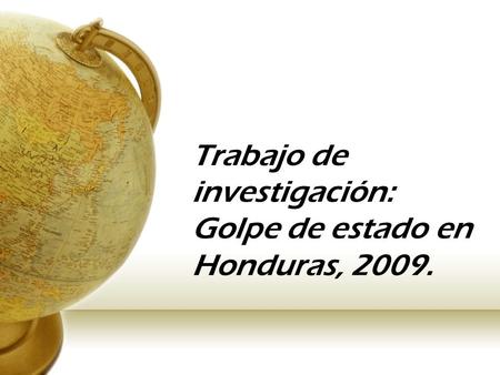 Trabajo de investigación: Golpe de estado en Honduras, 2009.
