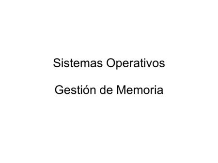 Sistemas Operativos Gestión de Memoria.