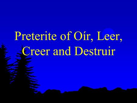 Preterite of Oír, Leer, Creer and Destruir