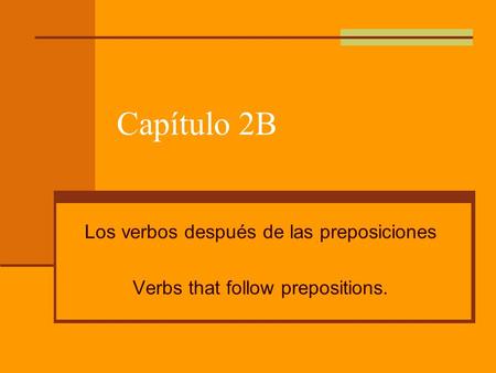 Capítulo 2B Los verbos después de las preposiciones
