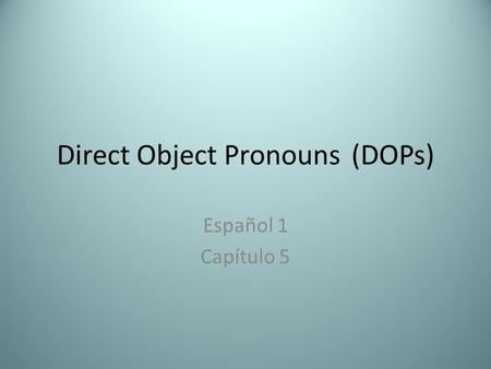 Direct Object Pronouns (DOPs)