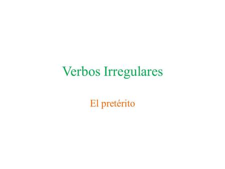 Verbos Irregulares El pretérito.
