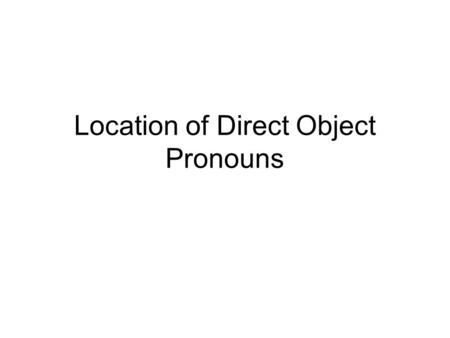Location of Direct Object Pronouns