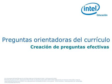 Los programas de Intel Educación son financiados por la Fundación Intel y la Corporación Intel. Derechos de autor © 2007, Corporación Intel. Todos los.