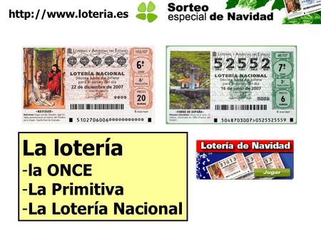 La lotería -la ONCE -La Primitiva -La Lotería Nacional.