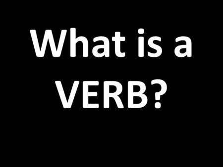 What is a VERB?.