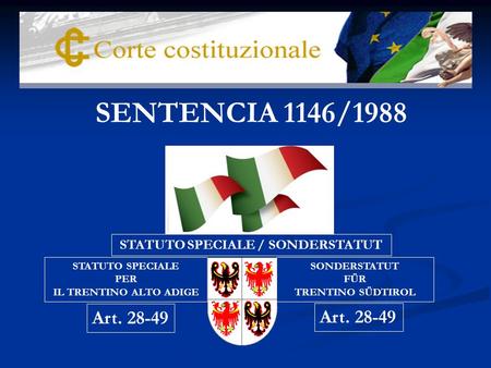 STATUTO SPECIALE PER IL TRENTINO ALTO ADIGE SONDERSTATUT FÜR TRENTINO SÜDTIROL Art. 28-49 STATUTO SPECIALE / SONDERSTATUT Art. 28-49 SENTENCIA 1146/1988.