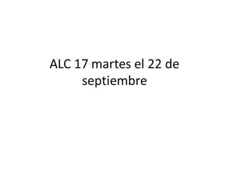ALC 17 martes el 22 de septiembre. objective Students will know what an adjective is and the rules for their use. Students will demonstrate their ability.
