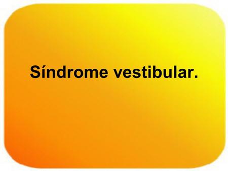 Síndrome vestibular..