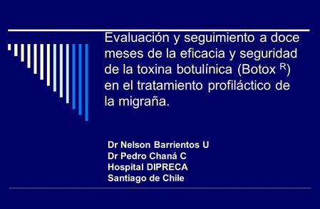 Evaluación y seguimiento a doce meses de la eficacia y seguridad de la toxina botulínica (Botox R) en el tratamiento profiláctico de la migraña. Dr Nelson.