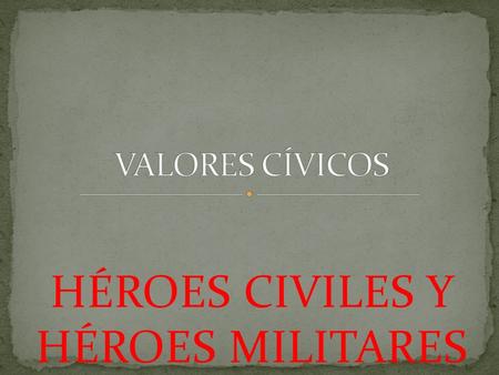 HÉROES CIVILES Y HÉROES MILITARES