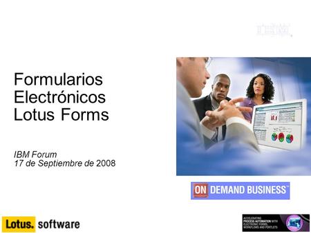 Formularios Electrónicos Lotus Forms IBM Forum 17 de Septiembre de 2008.
