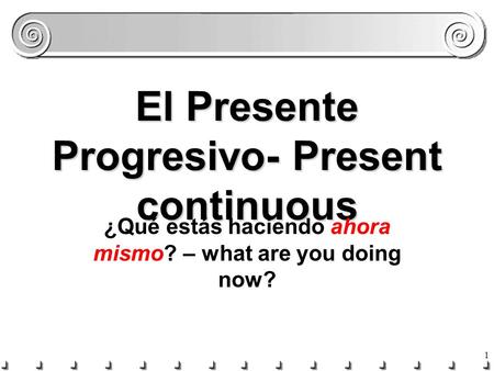 El Presente Progresivo- Present continuous