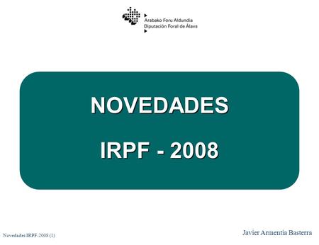 NOVEDADES IRPF - 2008 Javier Armentia Basterra Novedades IRPF-2008 (1)