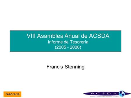 VIII Asamblea Anual de ACSDA Informe de Tesorería ( )
