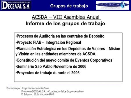 Peace of Mind ACSDA – VIII Asamblea Anual Preparado por: Jorge Hernán Jaramillo Ossa Presidente DECEVAL S.A. – Coordinador de los Grupos de trabajo El.