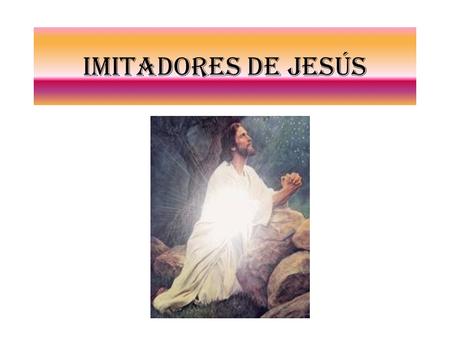 IMITADORES DE JESÚS.