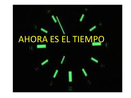 AHORA ES EL TIEMPO.