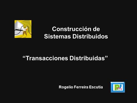 Construcción de Sistemas Distribuidos “Transacciones Distribuidas”