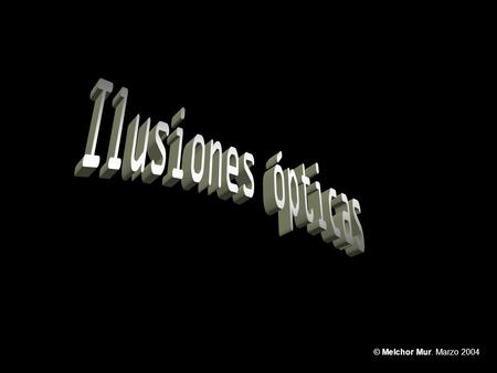 Ilusiones ópticas © Melchor Mur. Marzo 2004.