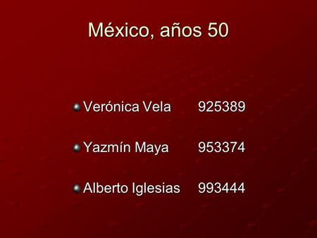 México, años 50 Verónica Vela Yazmín Maya