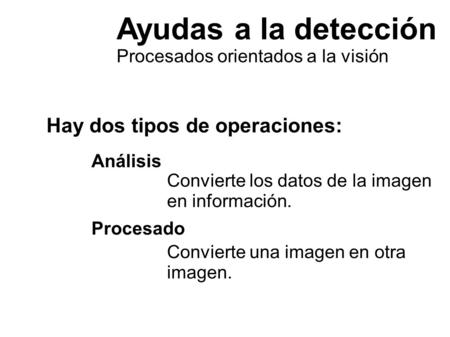 Ayudas a la detección Hay dos tipos de operaciones: