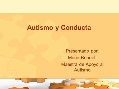 Presentado por: Marie Bennett Maestra de Apoyo al Autismo