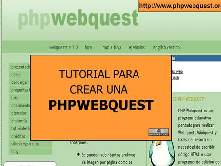 Http://www.phpwebquest.org/ TUTORIAL PARA CREAR UNA PHPWEBQUEST.