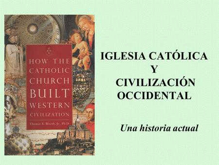 IGLESIA CATÓLICA Y CIVILIZACIÓN OCCIDENTAL