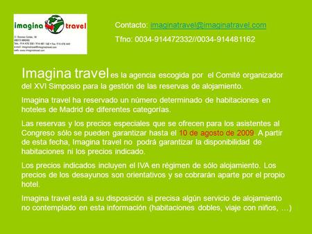 Contacto: imaginatravel@imaginatravel.com Tfno: 0034-914472332//0034-914481162 Imagina travel es la agencia escogida por el Comité organizador del XVI.