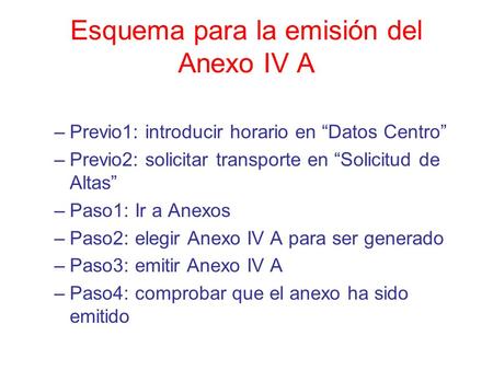 Esquema para la emisión del Anexo IV A –Previo1: introducir horario en Datos Centro –Previo2: solicitar transporte en Solicitud de Altas –Paso1: Ir a Anexos.