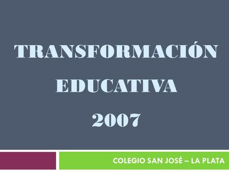 TRANSFORMACIÓN EDUCATIVA 2007