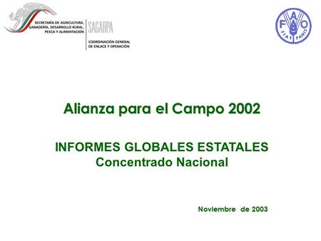 Alianza para el Campo 2002 INFORMES GLOBALES ESTATALES Concentrado Nacional Noviembre de 2003.