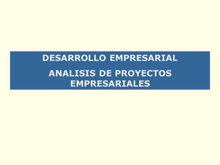 DESARROLLO EMPRESARIAL ANALISIS DE PROYECTOS EMPRESARIALES