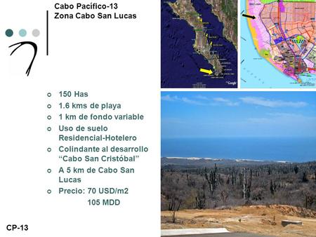 150 Has 1.6 kms de playa 1 km de fondo variable Uso de suelo Residencial-Hotelero Colindante al desarrollo Cabo San Cristóbal A 5 km de Cabo San Lucas.