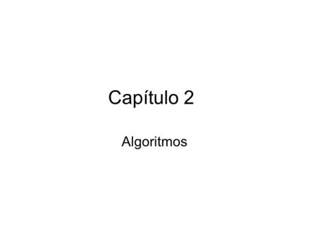 Capítulo 2 Algoritmos.