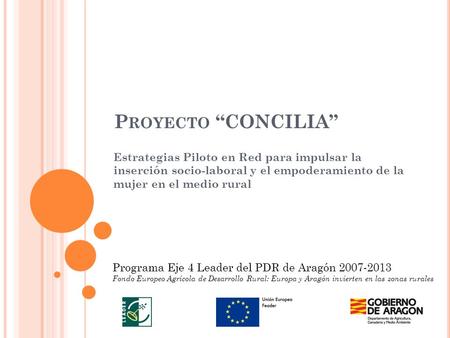 Proyecto “CONCILIA” Estrategias Piloto en Red para impulsar la inserción socio-laboral y el empoderamiento de la mujer en el medio rural Programa Eje.