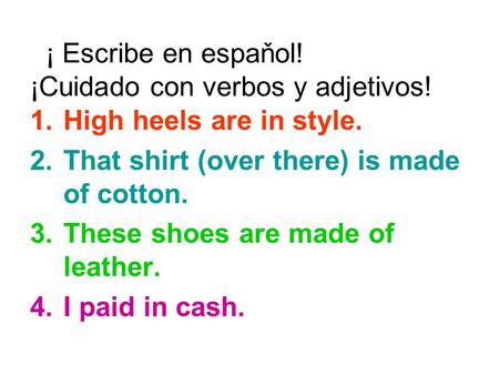 ¡ Escribe en espaňol! ¡Cuidado con verbos y adjetivos!