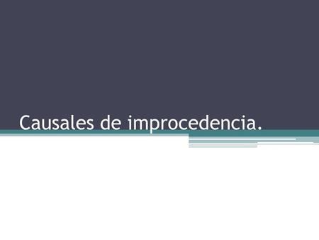 Causales de improcedencia.